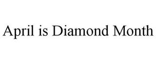 APRIL IS DIAMOND MONTH trademark