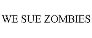 WE SUE ZOMBIES trademark