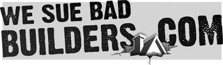 WE SUE BAD BUILDERS COM trademark