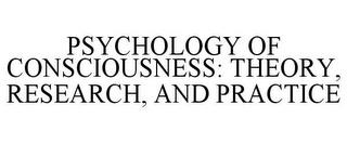 PSYCHOLOGY OF CONSCIOUSNESS: THEORY, RESEARCH, AND PRACTICE trademark