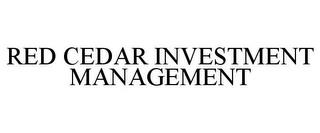 RED CEDAR INVESTMENT MANAGEMENT trademark