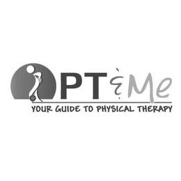 PT & ME YOUR GUIDE TO PHYSICAL THERAPY trademark