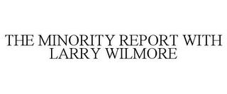 THE MINORITY REPORT WITH LARRY WILMORE trademark