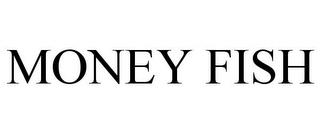 MONEY FISH trademark