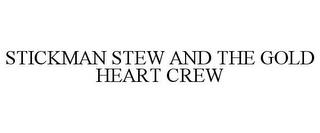 STICKMAN STEW AND THE GOLD HEART CREW trademark