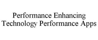 PERFORMANCE ENHANCING TECHNOLOGY PERFORMANCE APPS trademark