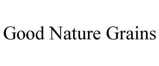 GOOD NATURE GRAINS trademark