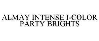 ALMAY INTENSE I-COLOR PARTY BRIGHTS trademark