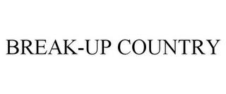 BREAK-UP COUNTRY trademark