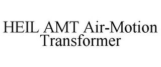 HEIL AMT AIR-MOTION TRANSFORMER trademark