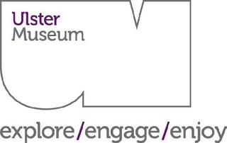 UM ULSTER MUSEUM EXPLORE /ENGAGE /ENJOY trademark