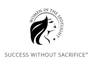 WOMEN IN THE SPOTLIGHT SUCCESS WITHOUT SACRIFICE trademark