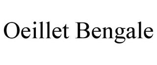 OEILLET BENGALE trademark