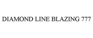 DIAMOND LINE BLAZING 777 trademark