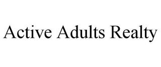 ACTIVE ADULTS REALTY trademark