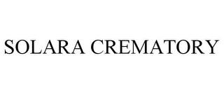 SOLARA CREMATORY trademark