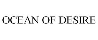 OCEAN OF DESIRE trademark