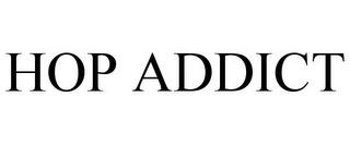 HOP ADDICT trademark