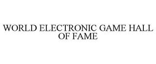 WORLD ELECTRONIC GAME HALL OF FAME trademark