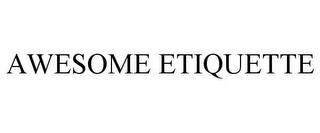 AWESOME ETIQUETTE trademark