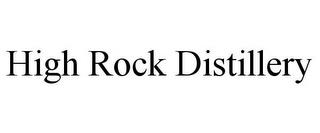 HIGH ROCK DISTILLERY trademark