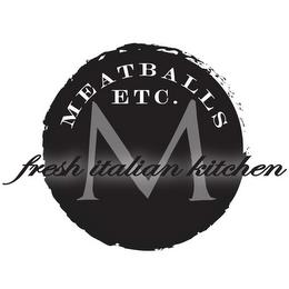 MEATBALLS ETC. M FRESH ITALIAN KITCHEN trademark