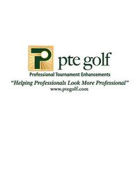 P PTE GOLF PROFESSIONAL TOURNAMENT ENHANCEMENTS "HELPING PROFESSIONALS LOOK MORE PROFESSIONAL" WWW.PTEGOLF.COM trademark