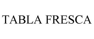 TABLA FRESCA trademark