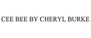 CEE BEE BY CHERYL BURKE trademark