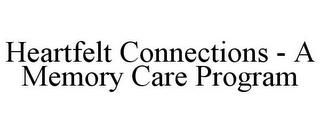 HEARTFELT CONNECTIONS - A MEMORY CARE PROGRAM trademark