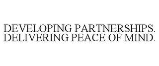 DEVELOPING PARTNERSHIPS. DELIVERING PEACE OF MIND. trademark