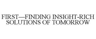 FIRST-FINDING INSIGHT-RICH SOLUTIONS OF TOMORROW trademark