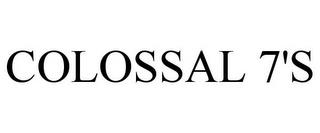 COLOSSAL 7'S trademark