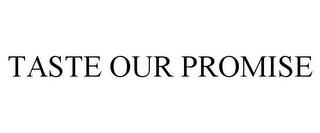 TASTE OUR PROMISE trademark