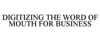 DIGITIZING THE WORD OF MOUTH FOR BUSINESS trademark