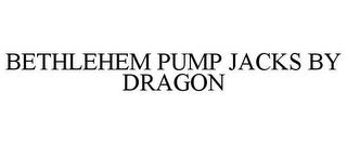 BETHLEHEM PUMP JACKS BY DRAGON trademark