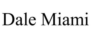 DALE MIAMI trademark