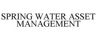 SPRING WATER ASSET MANAGEMENT trademark