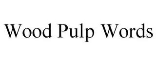 WOOD PULP WORDS trademark