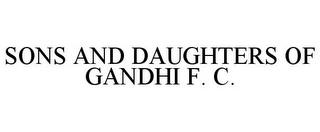 SONS AND DAUGHTERS OF GANDHI F. C. trademark