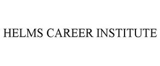 HELMS CAREER INSTITUTE trademark