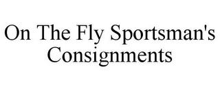 ON THE FLY SPORTSMAN'S CONSIGNMENTS trademark