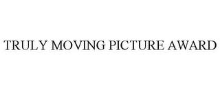 TRULY MOVING PICTURE AWARD trademark