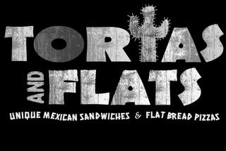 TORTAS AND FLATS UNIQUE MEXICAN SANDWICHES & FLAT BREAD PIZZAS trademark