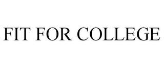 FIT FOR COLLEGE trademark