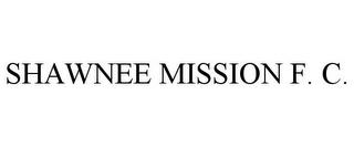 SHAWNEE MISSION F. C. trademark