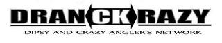 DRANCKRAZY DIPSY AND CRAZY ANGLER'S NETWORK trademark