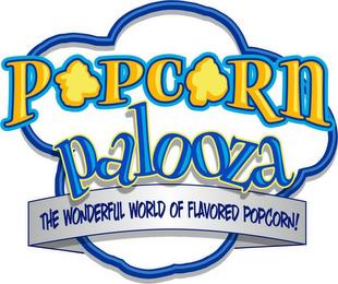 POPCORN PALOOZA THE WONDERFUL WORLD OF FLAVORED POPCORN trademark