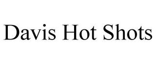 DAVIS HOT SHOTS trademark