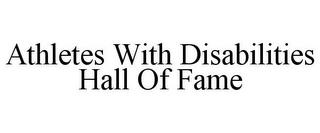 ATHLETES WITH DISABILITIES HALL OF FAME trademark